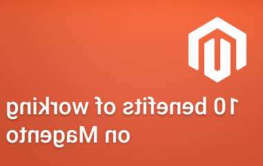 Orange image with title &#34;10 benefits of working on Magento&#34;